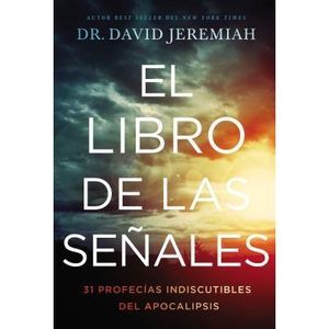 El Libro de Las Señales: 31 Profecías Indiscutibles del Apocalipsis -- David Jer